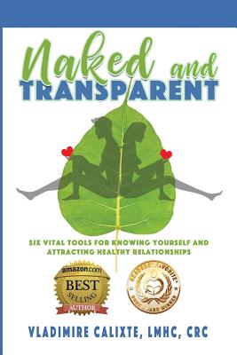 Coperta cărții 'Naked and Transparent: Six Vital Tools for Knowing Yourself and Attracting Healthy Relationships - Vladimire Calixte'
