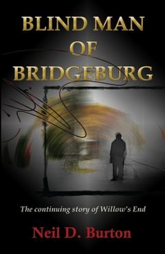 Coperta cărții 'Blind Man Of Bridgeburg: The continuing story of Willow's End. - Neil D. Burton'