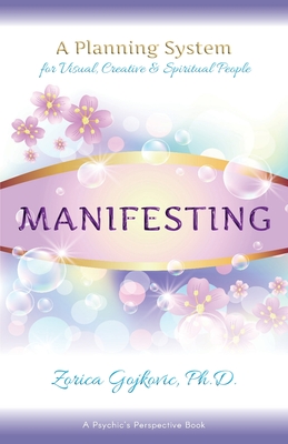 Manifesting: A Planning System for Visual, Creative & Spiritual People - Zorica Gojkovic