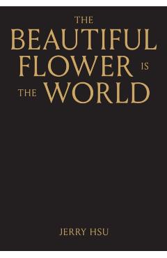 The Beautiful Flower Is the World - Jerry Hsu
