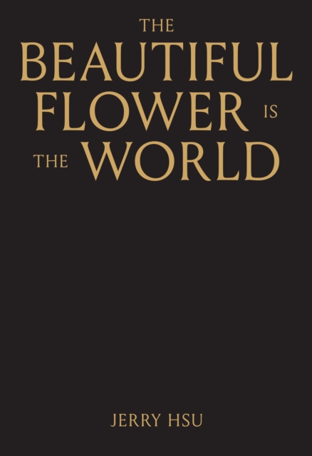 The Beautiful Flower Is the World - Jerry Hsu