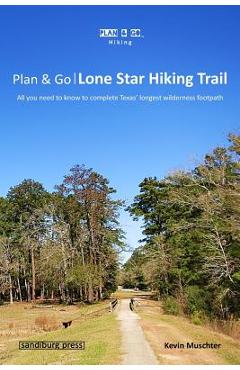 Coperta cărții 'Plan & Go - Lone Star Hiking Trail: All you need to know to complete Texas' longest wilderness footpath - Kevin Muschter'