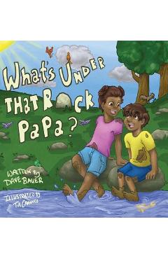 Coperta cărții 'What's Under That Rock, Papa? - Dave Bauer'