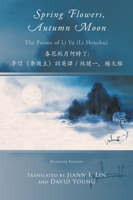 Spring Flowers, Autumn Moon - Li Yu