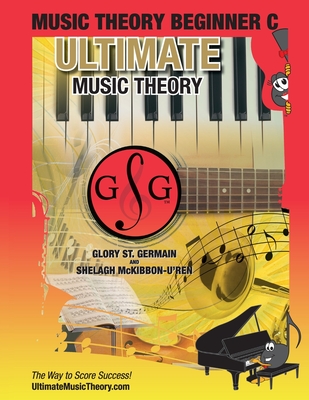 Coperta cărții 'Music Theory Beginner C Ultimate Music Theory: Music Theory Beginner C Workbook includes 12 Fun and Engaging Lessons,'