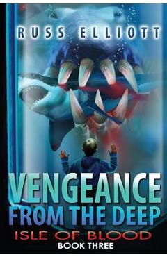 Coperta cărții 'Vengeance from the Deep - Book Three: Isle of Blood - Russ Elliott'