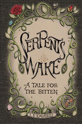 Serpent's Wake: a Tale for the Bitten - Lauren E. Daniels