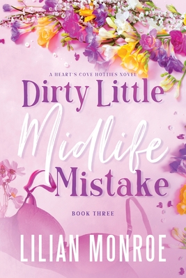 Dirty Little Midlife Mistake: A later-in-life romance - Lilian Monroe