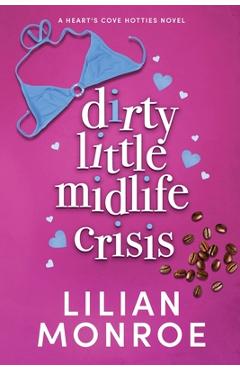 Coperta cărții 'Dirty Little Midlife Crisis: A later-in-life romance - Lilian Monroe'
