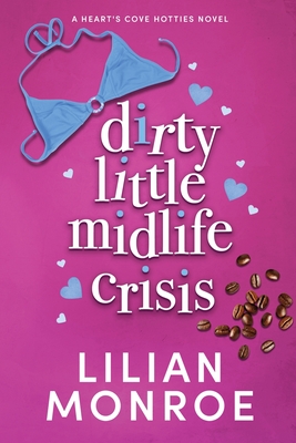 Coperta cărții 'Dirty Little Midlife Crisis: A later-in-life romance - Lilian Monroe'