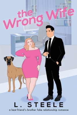 Coperta cărții 'The Wrong Wife: Brother's Best Friend Marriage of Convenience Romance - L. Steele'
