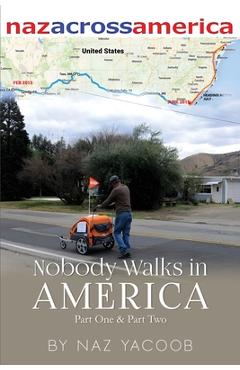Coperta cărții 'Nobody Walks in America: A Trek Across The USA - Naz Yacoob'