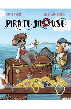 Coperta cărții 'Pirate Mouse: A swashbuckling tale of adventure - Kirstie Watson'