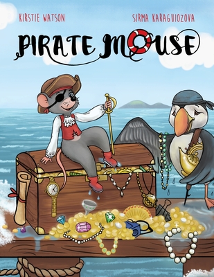 Coperta cărții 'Pirate Mouse: A swashbuckling tale of adventure - Kirstie Watson'