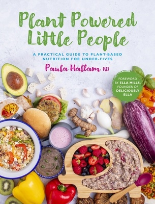 Plant Powered Little People: A Practical Guide to Plant-Based Nutrition for Under-Fives - Paula Hallam Rd