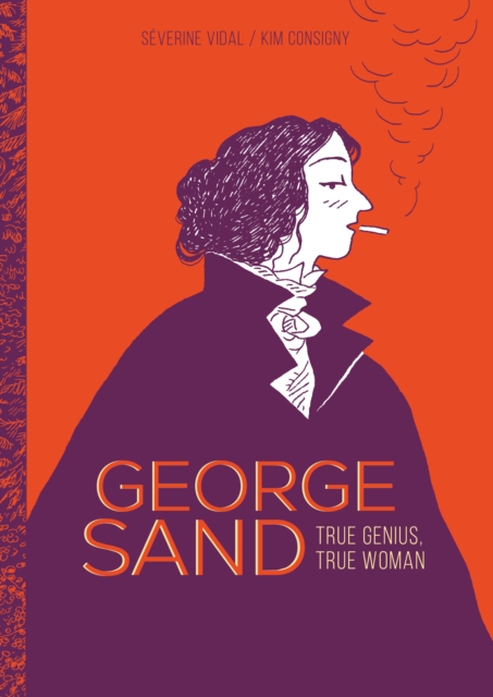 George Sand: True Genius, True Woman - Sverine Vidal