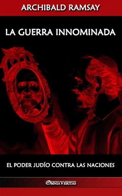 La guerra innominada: El poder judío contra las naciones - Archibald Ramsay