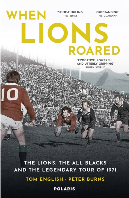 When Lions Roared: The Lions, the All Blacks and the Legendary Tour of 1971 - Tom English