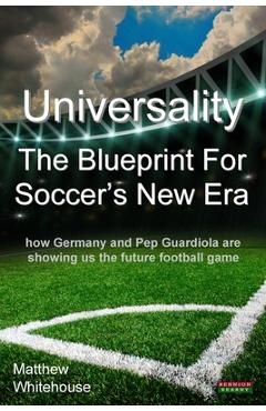 Coperta cărții 'Universality - The Blueprint for Soccer's New Era: How Germany and Pep Guardiola Are Showing Us the Future Football'