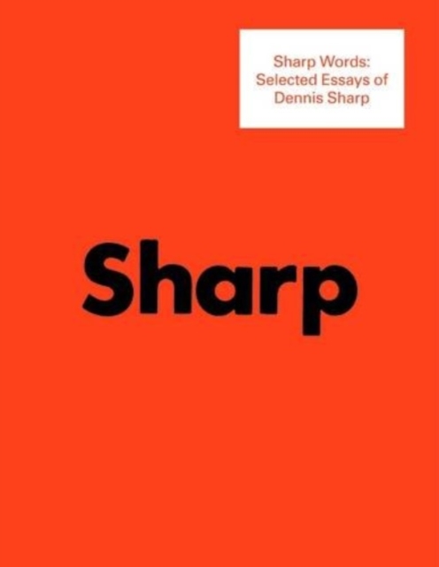 Sharp Words: Selected Essays of Dennis Sharp - Dennis Sharp