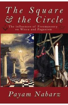 Coperta cărții 'The Square and the Circle: The Influences of Freemasonry on Wicca and Paganism - Payam Nabarz'
