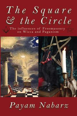 Coperta cărții 'The Square and the Circle: The Influences of Freemasonry on Wicca and Paganism - Payam Nabarz'