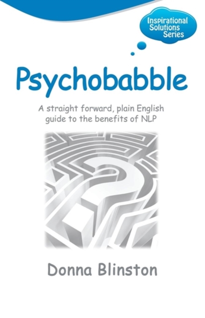 Psychobabble - A Straight Forward, Plain English Guide to the Benefits of Nlp - Donna Blinston