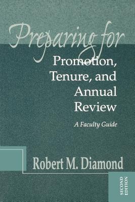 Preparing for Promotion, Tenure, and Annual Review: A Faculty Guide - Robert M. Diamond