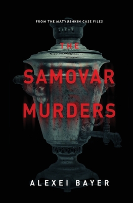 The Samovar Murders - Alexei Bayer