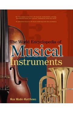 Poza produsului The World Encyclopedia of Musical Instruments: An Illustrated Directory of Musical Instruments: Strings, Woodwind, Bass, Percussion, Keyboards and the - Max Wade-matthews