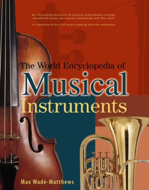 The World Encyclopedia of Musical Instruments: An Illustrated Directory of Musical Instruments: Strings, Woodwind, Bass, Percussion, Keyboards and the - Max Wade-matthews