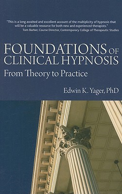 Foundations of Clinical Hypnosis: From Theory to Practice - Edwin K. Yager