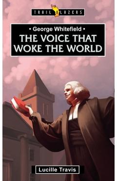George Whitefield: Voice That Woke the World