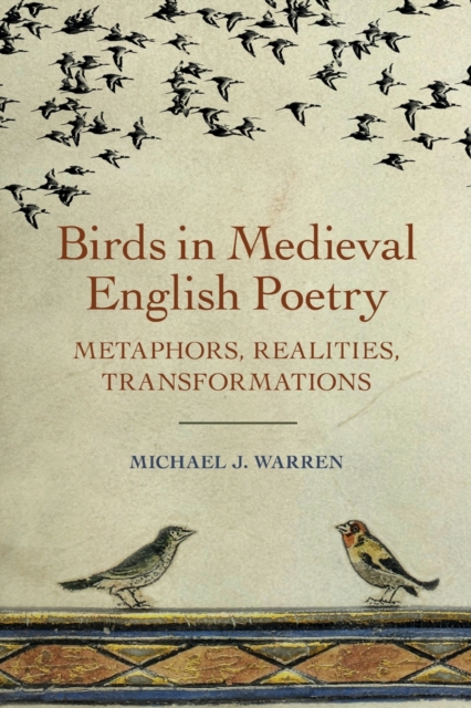 Birds in Medieval English Poetry: Metaphors, Realities, Transformations - Michael J. Warren