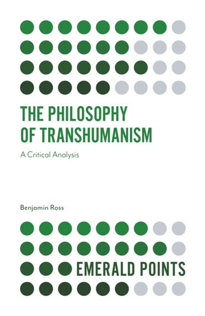 The Philosophy of Transhumanism: A Critical Analysis - Benjamin Ross