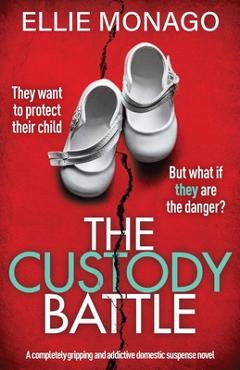 Poza produsului The Custody Battle: A completely gripping and addictive domestic suspense novel - Ellie Monago