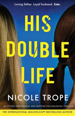 His Double Life: A completely unputdownable domestic suspense novel - Nicole Trope