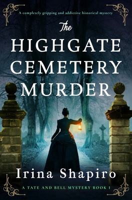 The Highgate Cemetery Murder: A completely gripping and addictive historical mystery - Irina Shapiro