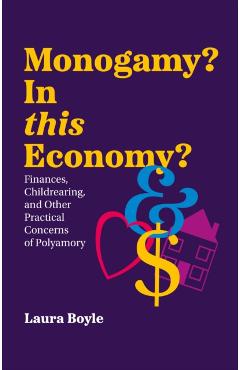 Monogamy? in This Economy: Finances, Childrearing, and Other Practical Concerns of Polyamory - Laura Boyle