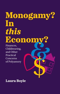 Monogamy? in This Economy: Finances, Childrearing, and Other Practical Concerns of Polyamory - Laura Boyle