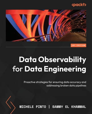 Data Observability for Data Engineering: Proactive strategies for ensuring data accuracy and addressing broken data pipelines - Michele Pinto