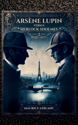 Arsène Lupin versus Herlock Sholmes - Maurice Leblanc