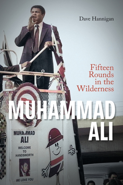 Muhammad Ali: Fifteen Rounds in the Wilderness - Dave Hannigan