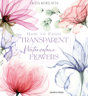 How to Paint Transparent Watercolour Flowers - Olga Koelsch