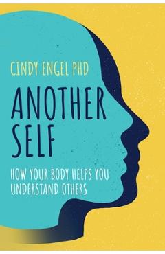 Poza produsului Another Self: How Your Body Helps You Understand Others - Cindy Engel