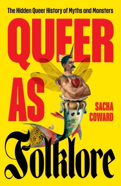 Queer as Folklore: The Hidden Queer History of Myths and Monsters - 