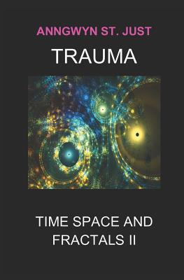 Trauma: Time Space and Fractals II - Anngwyn St Just