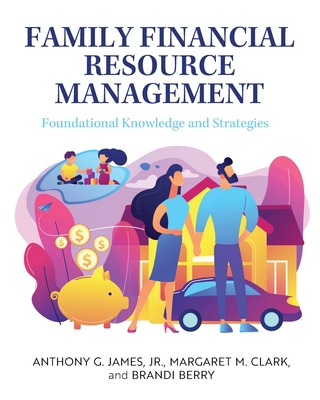 Family Financial Resource Management: Foundational Knowledge and Strategies - Anthony G. James