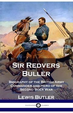 Coperta cărții 'Sir Redvers Buller: Biography of the British Army Commander and Hero of the Second Boer War - Lewis Butler'