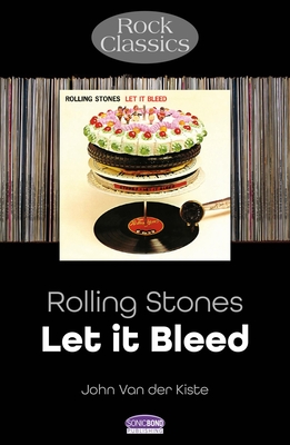 The Rolling Stones - Let It Bleed: Rock Classics - John Van Der Kiste